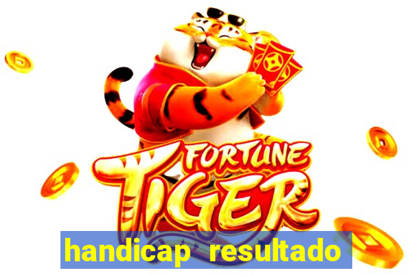 handicap resultado final - 1